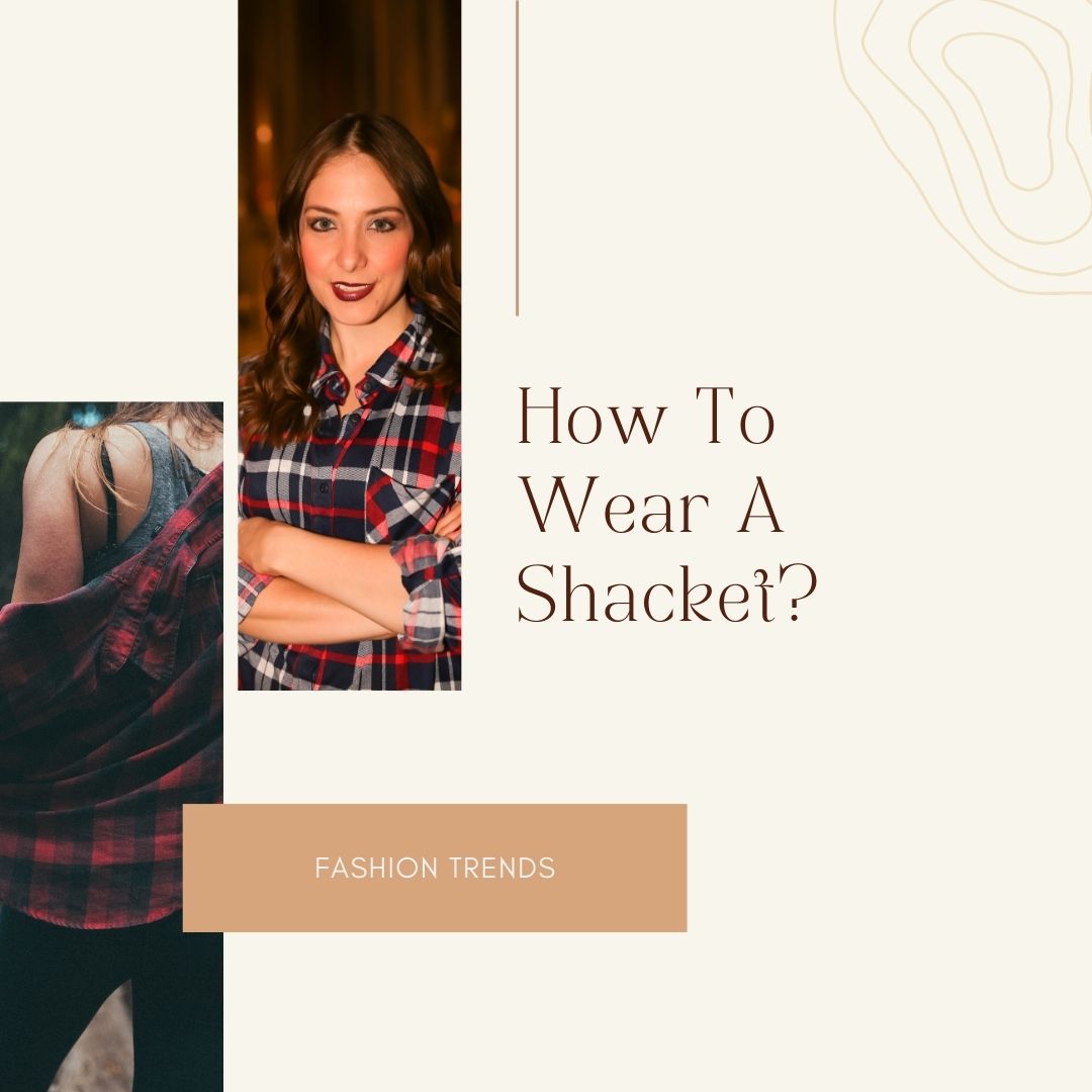How to wear a Shacket