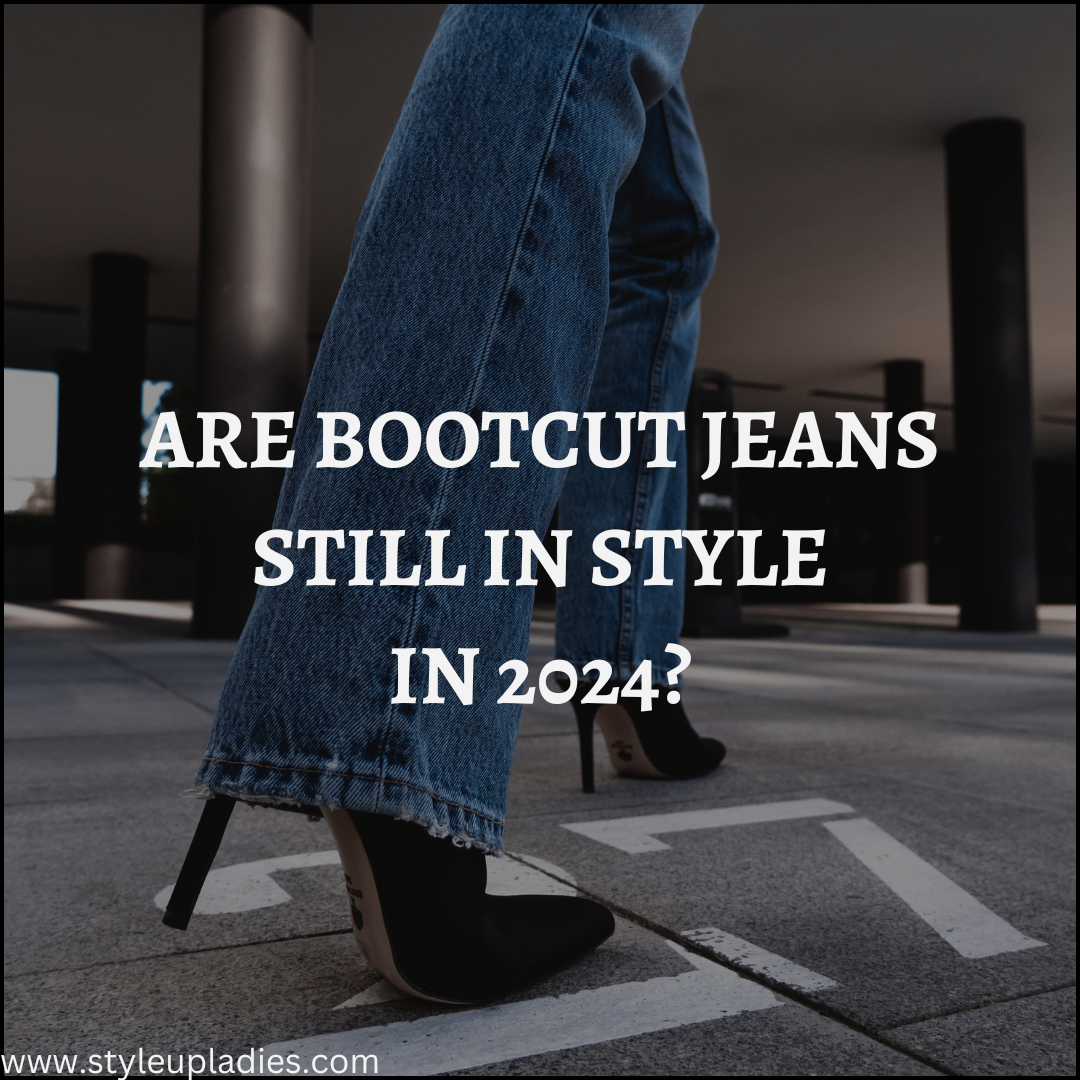 Are Bootcut Jeans in Style in 2024? A Guide to Denim Trends