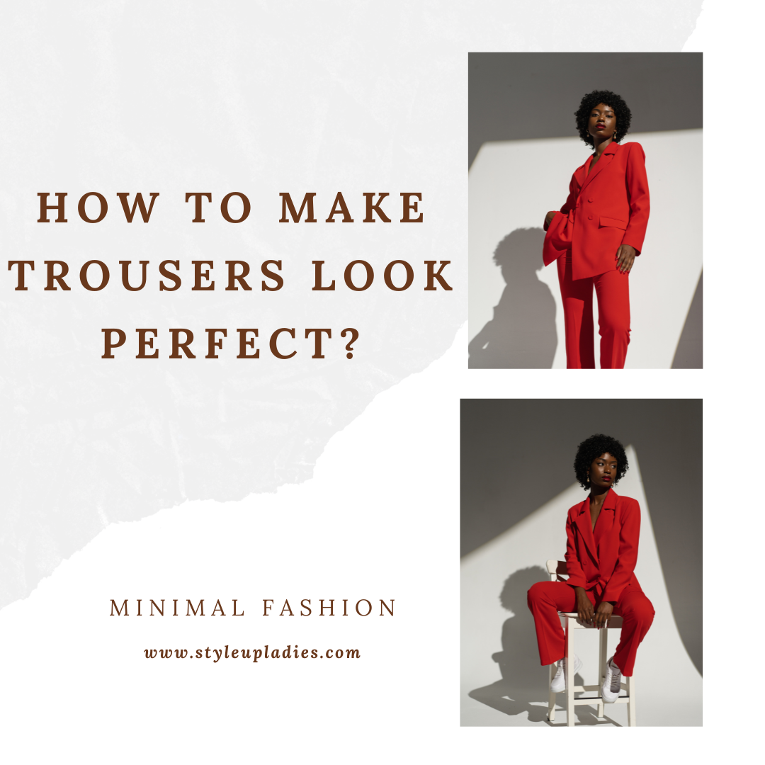 How to Make Trousers Look Perfect? The Complete Guide 