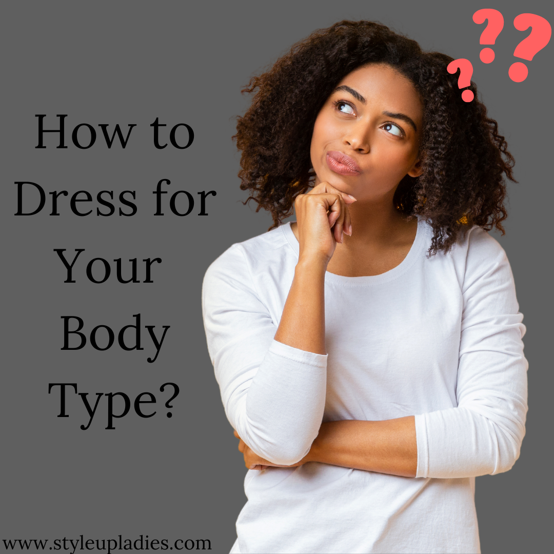 How to Dress for Your Body Type: A Comprehensive Guide