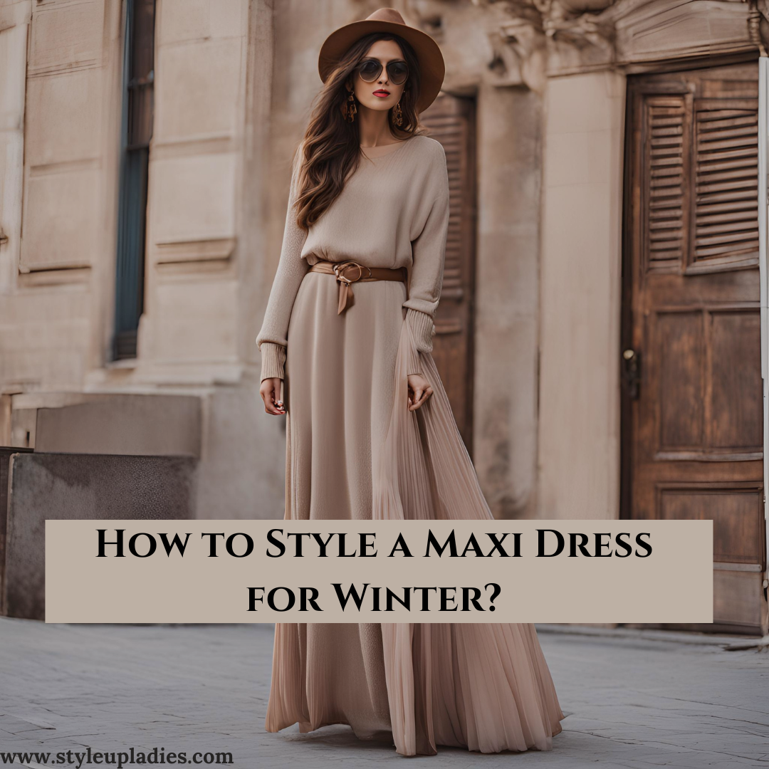 How to Style a Maxi Dress for Winter? Style in Winter