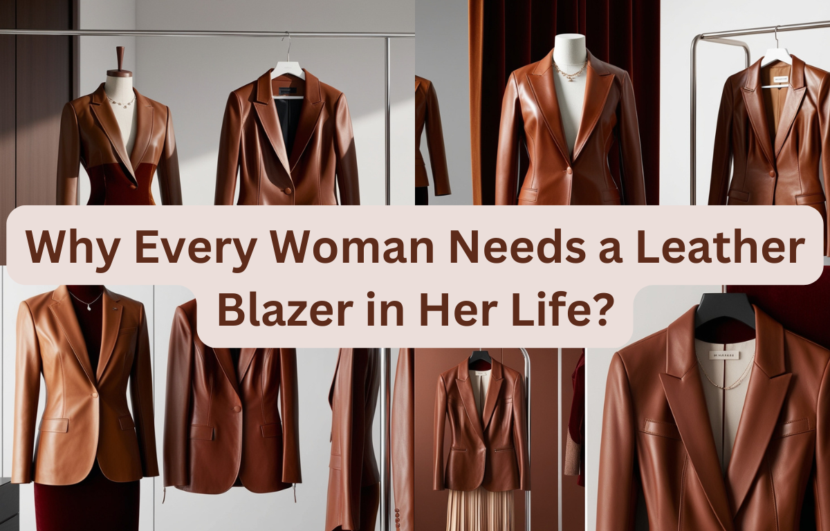 Why Every Woman Needs a Leather Blazer in Her Life?