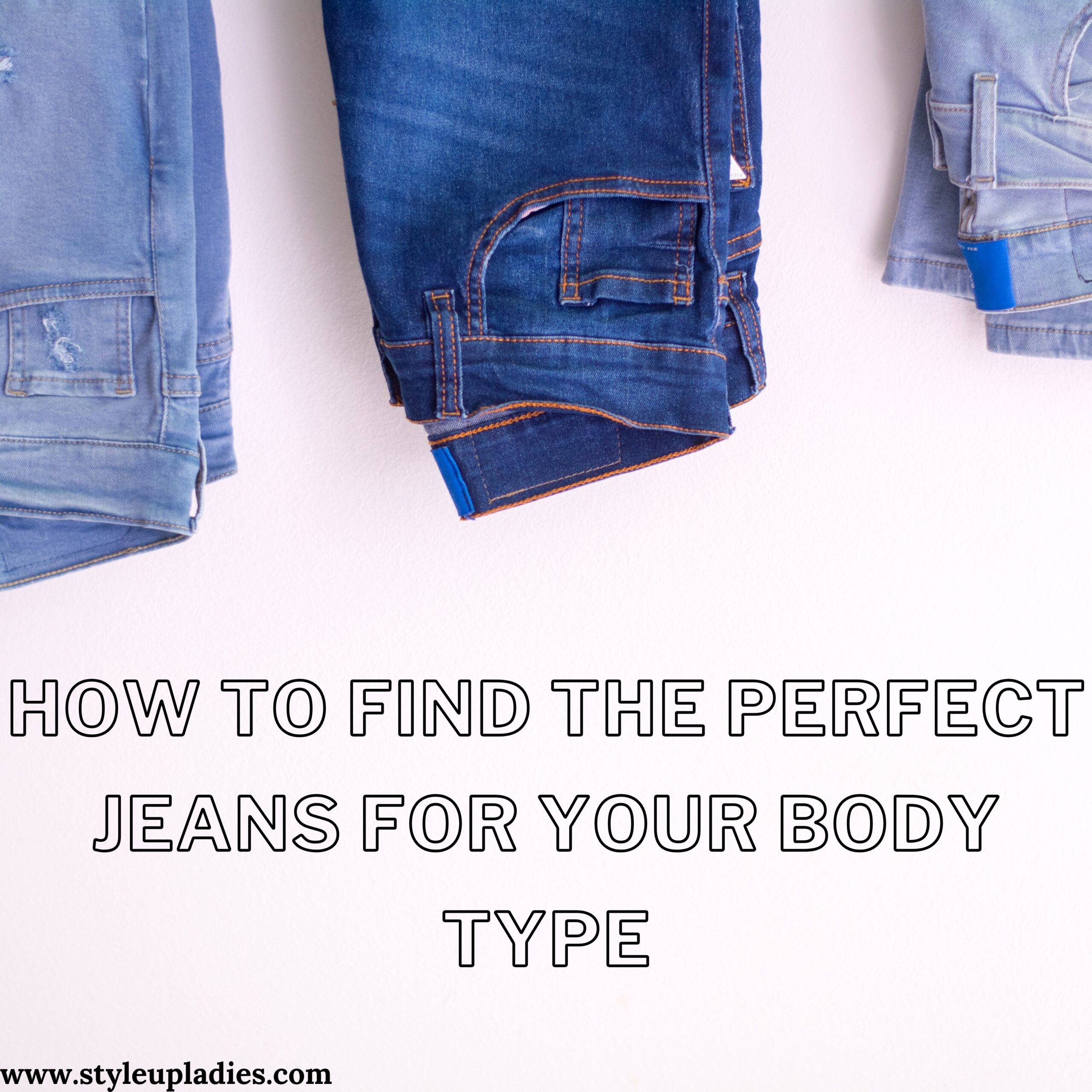 How to Find the Perfect Jeans for Your Body Type?