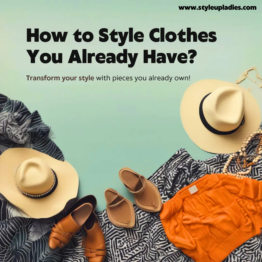 How to Style Clothes You Already Have