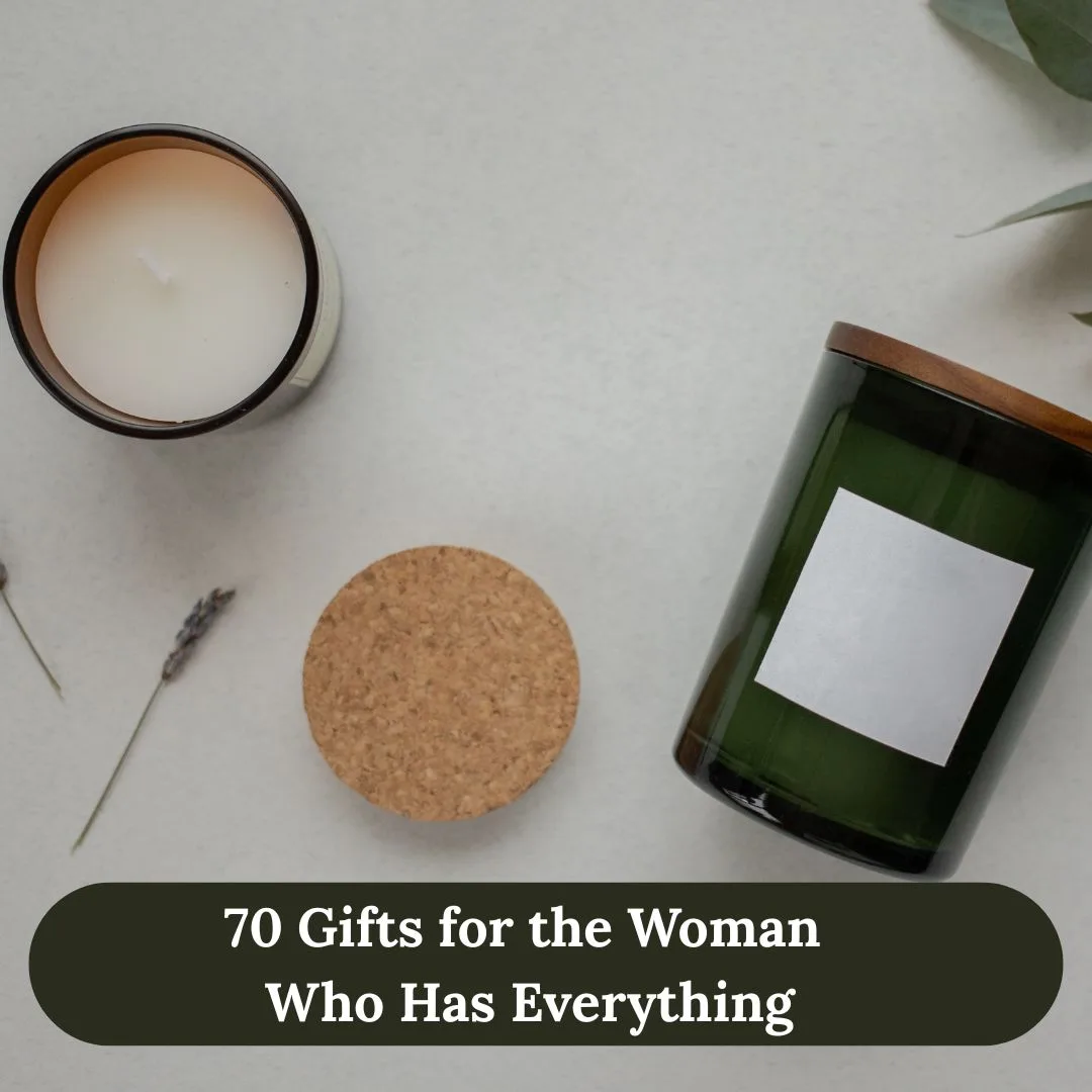 70 Gifts for the Woman Who Has Everything (That She’ll Actually Love)