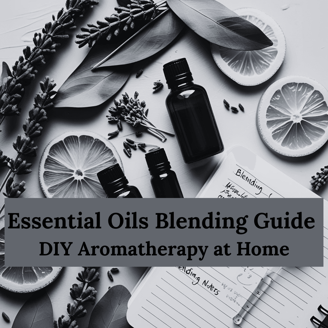 Essential Oils Blending Guide: Perfect DIY Aromatherapy Blends
