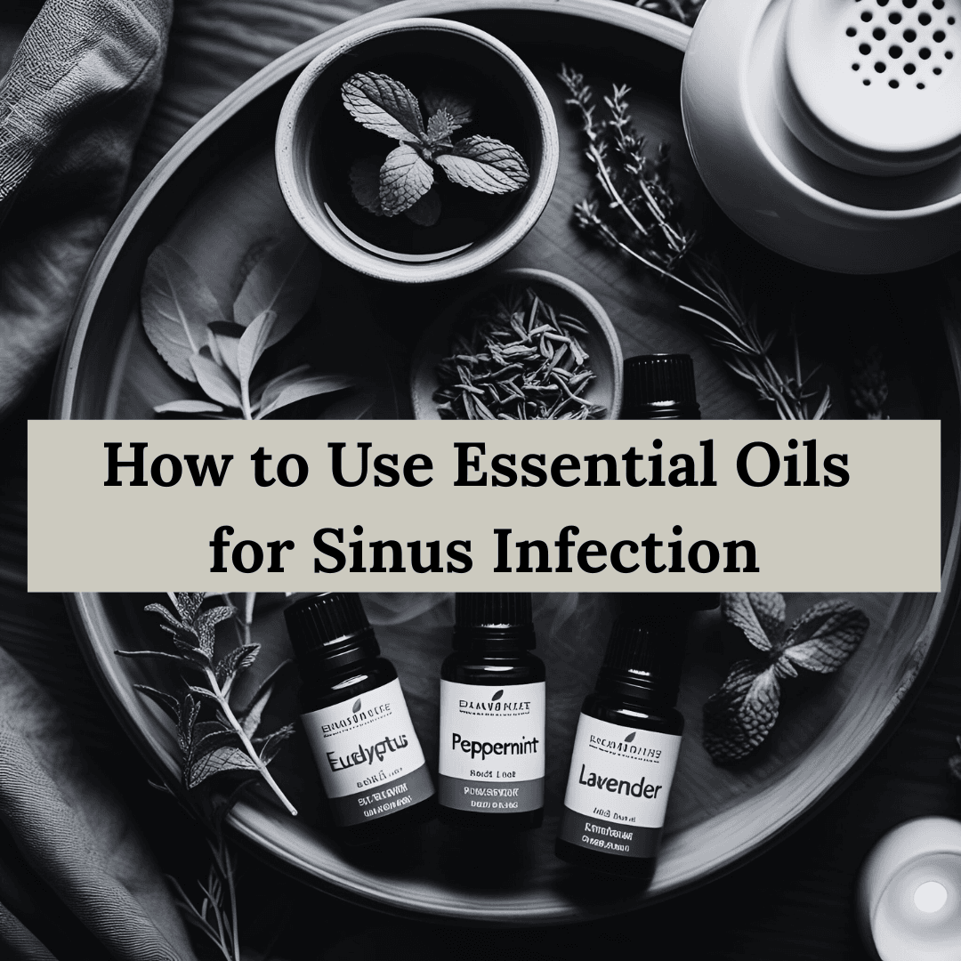 How to Use Essential Oils for Sinus Infection: Natural Wellness Guide