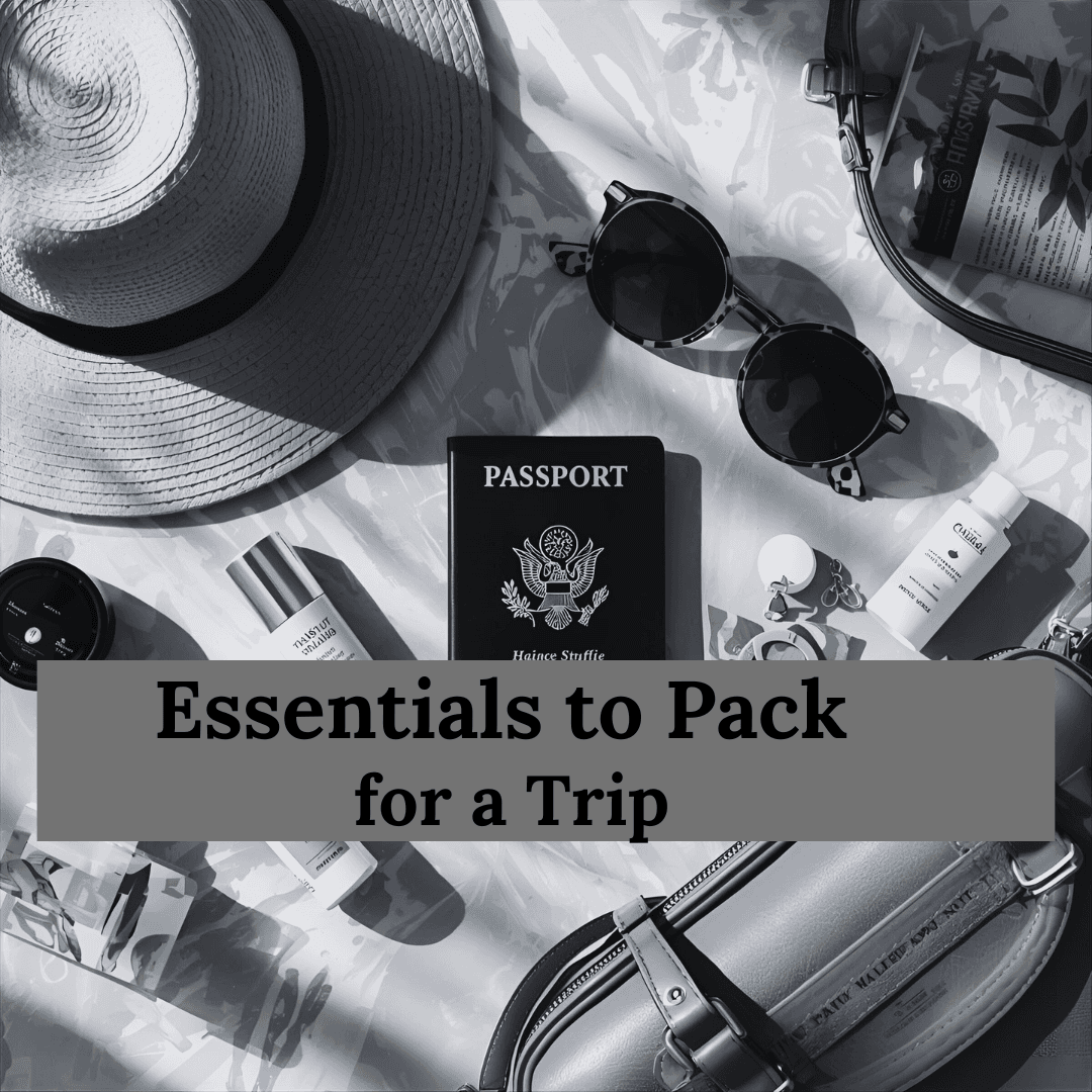 Essentials to Pack for a Trip: Travel Packing Guide Every Woman Needs