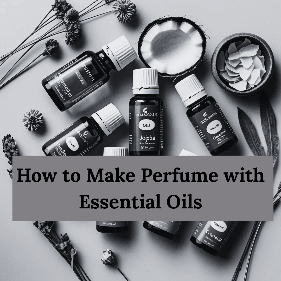 How to Make Perfume with Essential Oils: Your Complete DIY Guide to Natural Fragrance
