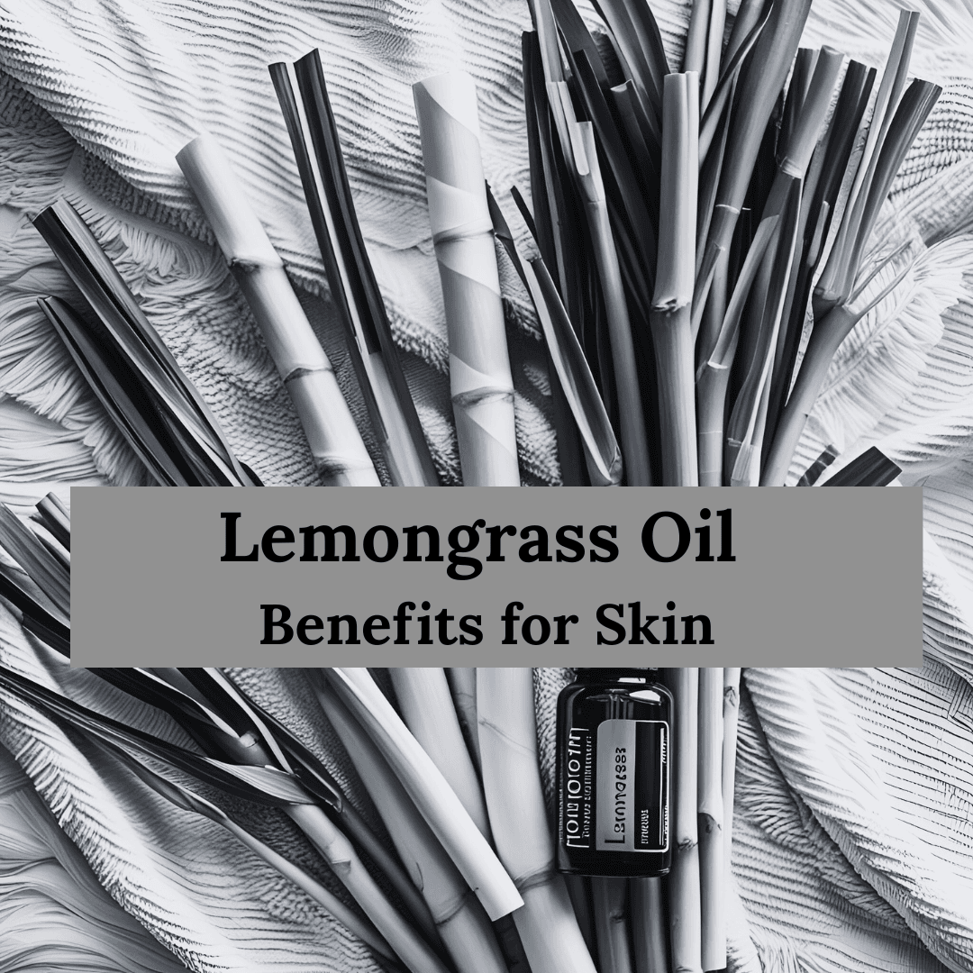 Lemongrass Oil Benefits for Skin: Transform Your Skincare Routine Naturally