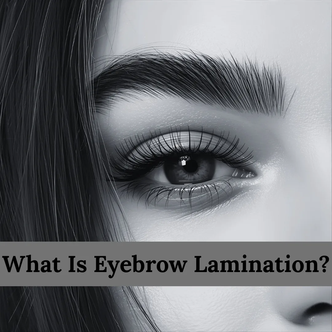 What Is Eyebrow Lamination? Your Complete Guide to Fuller, Fluffy Brows