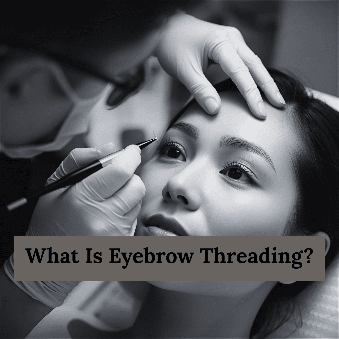 What Is Eyebrow Threading? Your Complete Guide to Perfect Brows