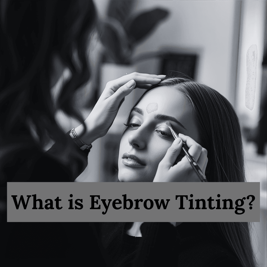 What is Eyebrow Tinting? Your Guide to Perfect Brows