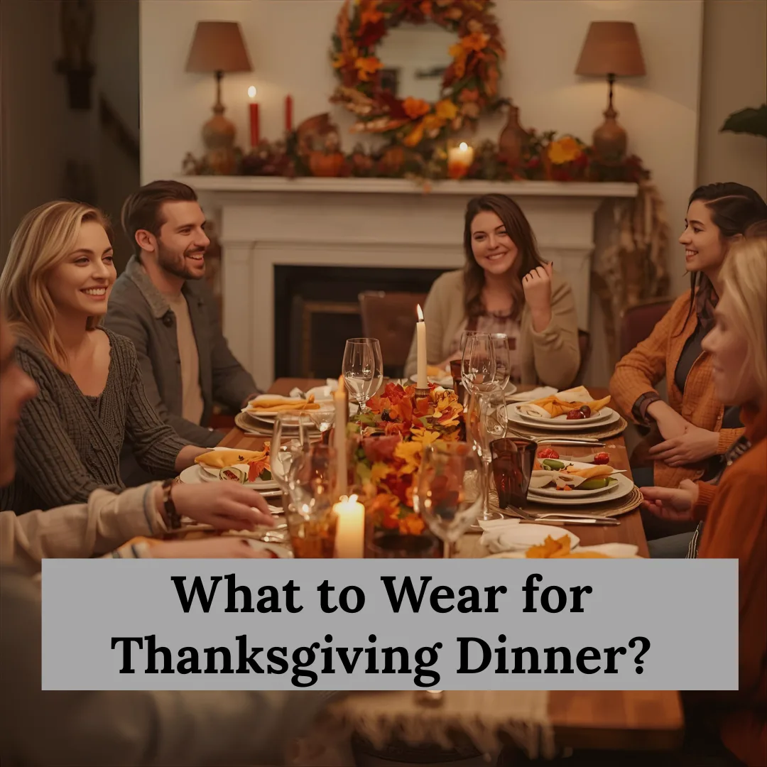 What to Wear for Thanksgiving Dinner: Complete Outfit Guide
